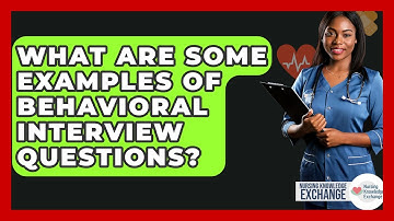 What Are Some Examples Of Behavioral Interview Questions? - Nursing Knowledge Exchange