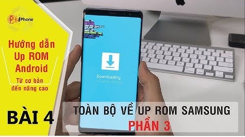 PlusPhone | Học phần mềm điện thoại android (Cơ bản-nâng cao) - B4 Hướng dẫn xử lý dòng Samsung P3