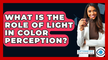 What Is The Role Of Light In Color Perception? - Optometry Knowledge Base