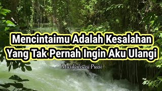 Puisi Cinta - Mencintaimu Adalah Kesalahan Yang Tak Ingin Aku Ulangi _ Musikalisasi Puisi