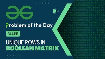 Unique rows in boolean matrix | 25 June POTD | C++ | Geeks for Geeks Problem of the Day