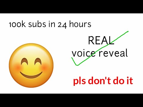 if my channel gets 100k subscribers in 24 hours, i'll do my voice reveal - if my channel gets 100k subscribers in 24 hours, i'll do my voice reveal