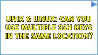 Unix & Linux: Can you use multiple ssh keys in the same location?