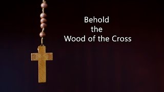 Video thumbnail of "Behold the Wood of the Cross (with lyrics)"