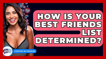 How Is Your Best Friends List Determined? - Everyday-Networking