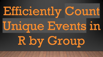 Efficiently Count Unique Events in R by Group