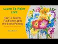 Learn to paint one stroke  live with donna colorful fun flowers  donna dewberry 2024