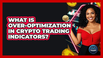 What Is Over-optimization In Crypto Trading Indicators? - Crypto Trading Strategists