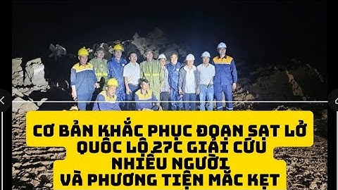 Cơ bản khắc phục đoạn sạt lở Quốc lộ 27C, giải cứu nhiều người và phương tiện mắc kẹt