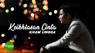 Keikhlasan Cinta - ILHAM LINGGA 