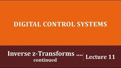 Lecture 11: Inverse z-Transform and its methods.......continued