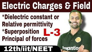 L-3 electric charges and filed/dielectric constant or relative permittivity/superposition principle