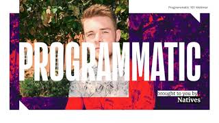 Natives Programmatic 101 Webinar