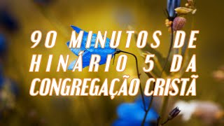 90 MINUTOS DE HINOS DA CONGREGAÇÃO CRISTÃ - Para Louvar e Cantar com Bastante Alegria. CANTEMOS!!!