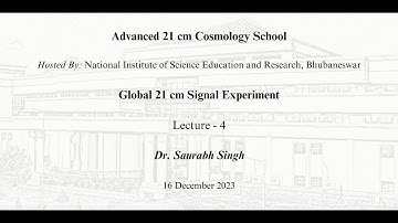 Global 21 cm Signal Experiment: Lecture 4 - Dr. Saurabh Singh