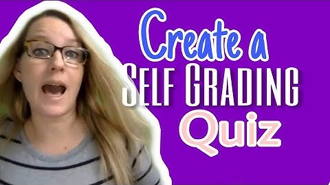 Create a self grading quiz