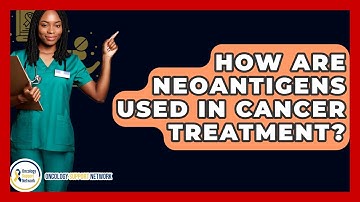 How Are Neoantigens Used In Cancer Treatment? - Oncology Support Network