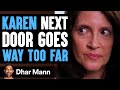 KAREN Next Door Goes WAY TOO FAR, What Happens Is Shocking | Dhar Mann