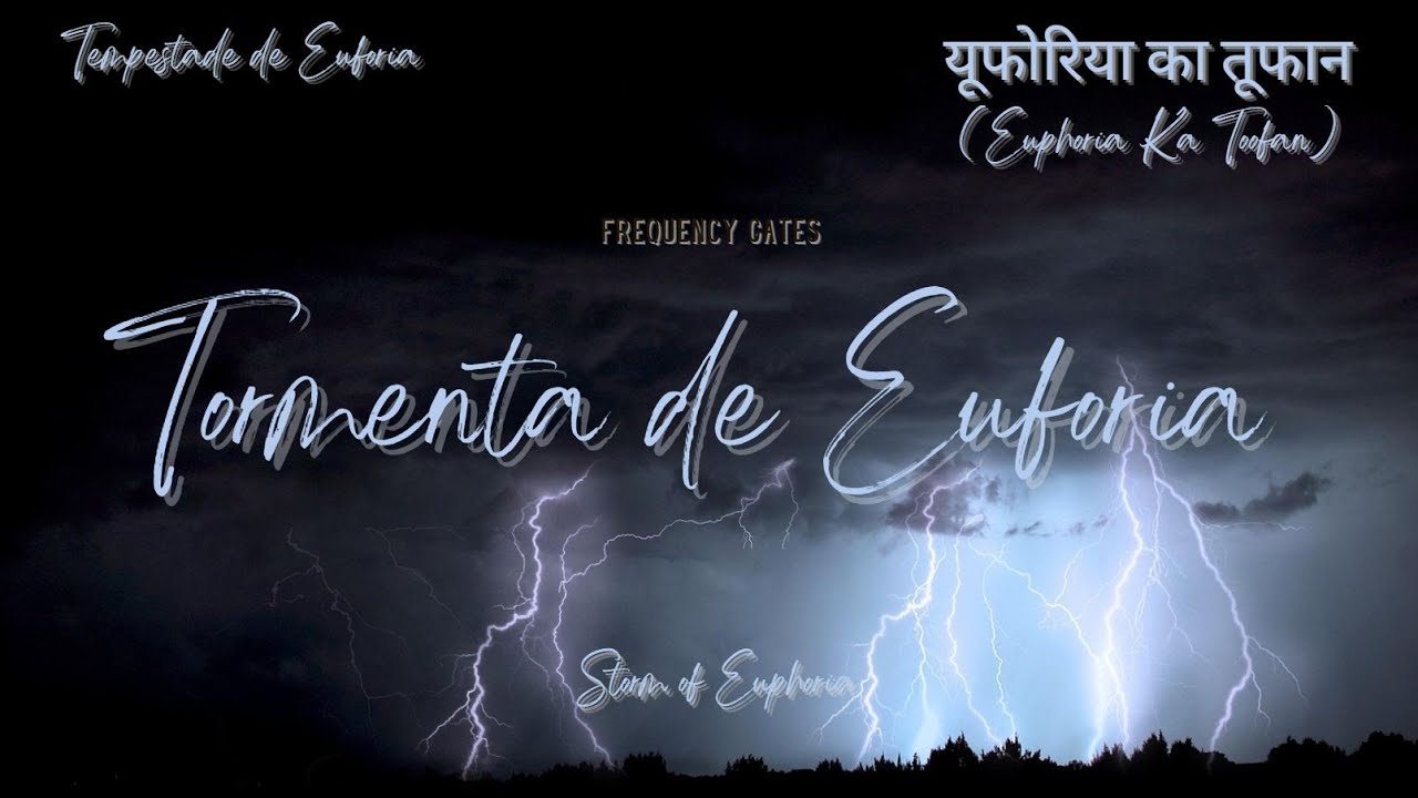 Tormenta de Euforia - Storm of Euphoria - Tempestade de Euforia - यूफोरिया का तूफान