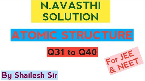 N.Avasthi Solution - Atomic Structure(LEVEL-1) : Q31,Q32,Q33,Q34,Q35,Q36,Q37,Q38,Q39 & Q40.
