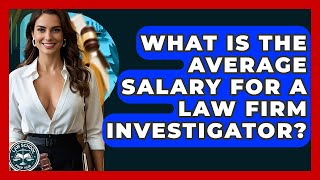 What Is The Average Salary For A Law Firm Investigator? - Law School Prep Hub
