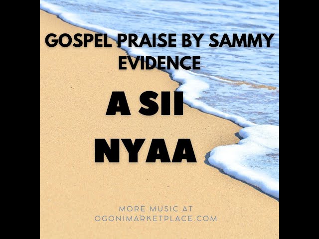 A  SII NYAA BY SAMMY EVIDENCE, #OGONI TRIBAL MUSIC class=