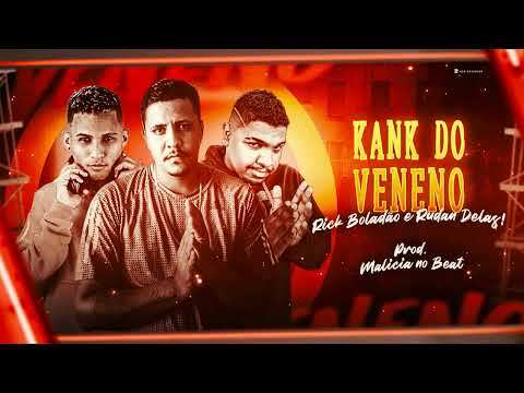 RICK BOLÃO, RUDAN DELAS, DJ MALICIA - KANK DO VENENO