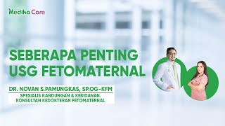 Seberapa Penting USG Fetomaternal || Dr. Novan S.Pamungkas, Sp.OG-KFM - Medikacare