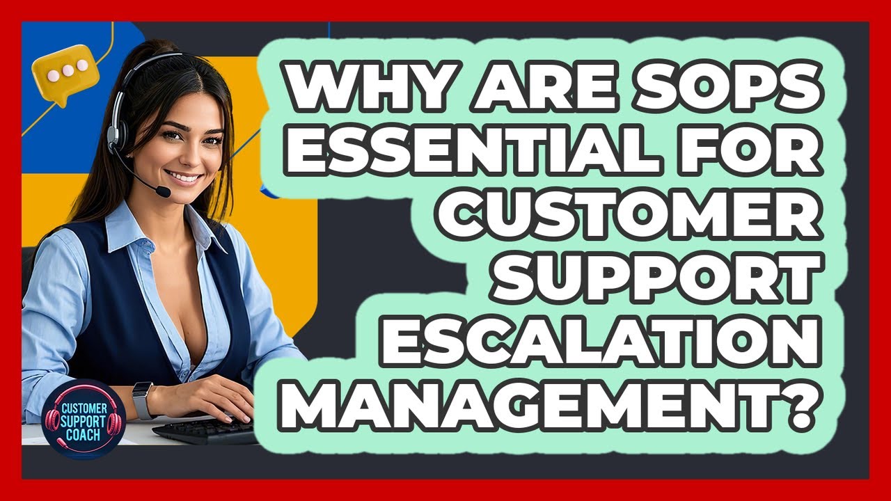 Why Are SOPs Essential For Customer Support Escalation Management? - Customer Support Coach