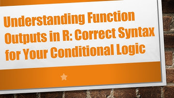 Understanding Function Outputs in R: Correct Syntax for Your Conditional Logic