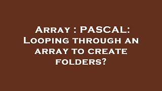 Array : PASCAL: Looping through an array to create folders?