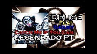 Deuce - Catch Me If You Can [Feat Gadjet] Legendado PT