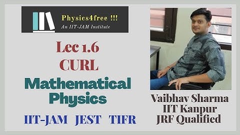 IIT JAM Physics II Lec 1.6 Curl II Mathematical Physics