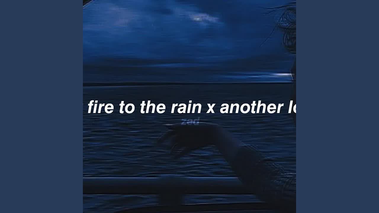 set fire to the rain x another love