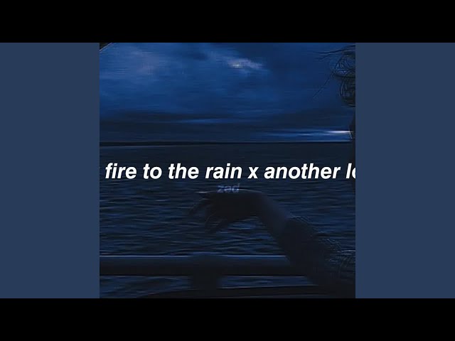 set fire to the rain x another love