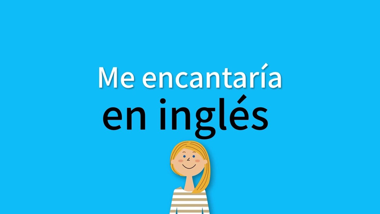 ¿Cómo se dice ”Me encantaría” en inglés? - YouTube