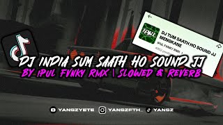 DJ TUM SAATH HO SOUND JJ KANE VIRAL TIKTOK 2K23 BY IPUL FVNKY RMX | Slowed & Reverb