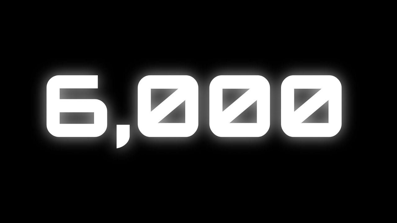 6,000 SUBSCRIBERS - YouTube