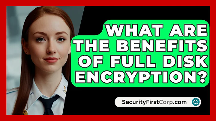 What Are The Benefits Of Full Disk Encryption? - SecurityFirstCorp.com