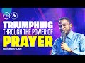 Triumphing Through The Power Of Prayer | Pastor Ayo Ajani