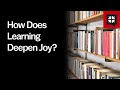 How Does Learning Deepen Joy?