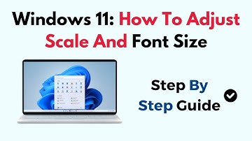 Windows 11: How To Adjust Scale And Font Size