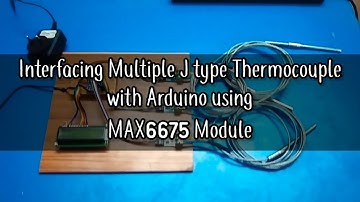 Interfacing multiple K type Thermocouple with Arduino using MAX6675 Module