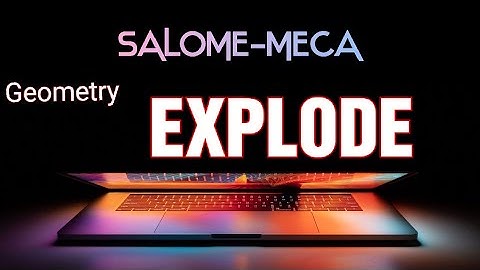 Salome-Meca Explode command Gemetry