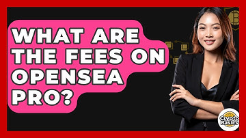 What Are The Fees On OpenSea Pro? - CryptoBasics360.com