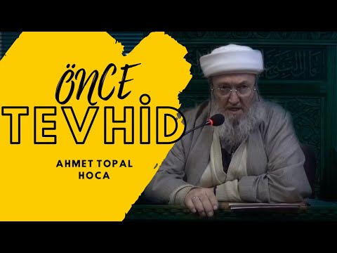 Önce Tevhid / Ahmet Topal Hoca