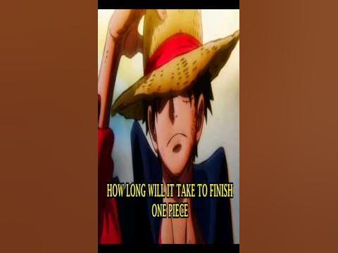 How Long Will it Take To Finish One Piece - YouTube