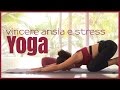 Come vincere ansia  e stress con lo Yoga