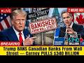 2 HOURS AGO: Trump BANS Canadian Banks From Wall Street — Carney PULLS $340 BILLION