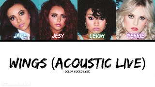 Little Mix - Wings (Acoustic Live) [Color Coded Lyric]